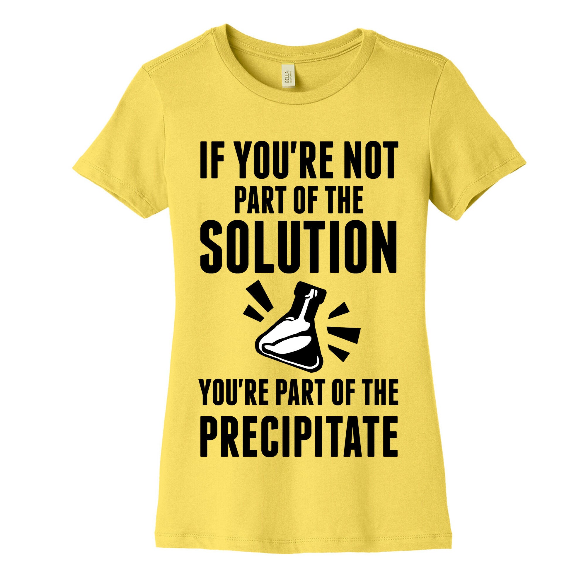 If You're Not Part Of The Solution You're Part Of The Precipitate Women's Cotton Tee